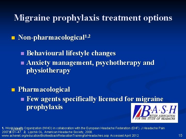 Migraine prophylaxis treatment options n Non-pharmacological 1, 2 Behavioural lifestyle changes n Anxiety management,