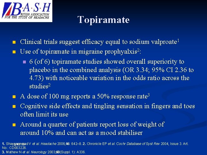 Topiramate n n n Clinical trials suggest efficacy equal to sodium valproate 1 Use