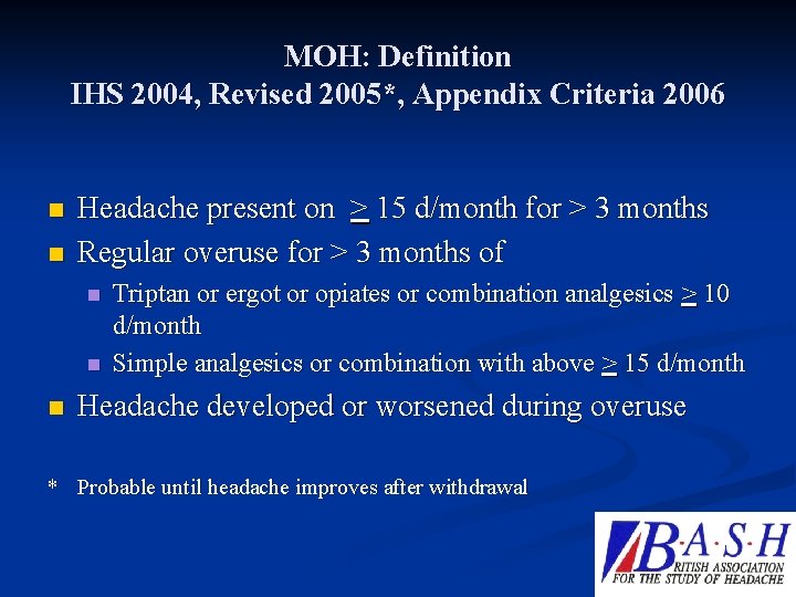 MOH: Definition IHS 2004, Revised 2005*, Appendix Criteria 2006 n n Headache present on