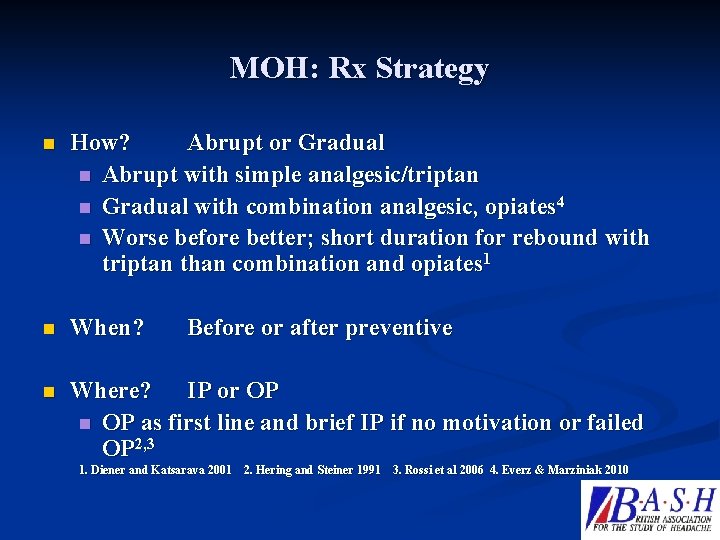 MOH: Rx Strategy n How? Abrupt or Gradual n Abrupt with simple analgesic/triptan n