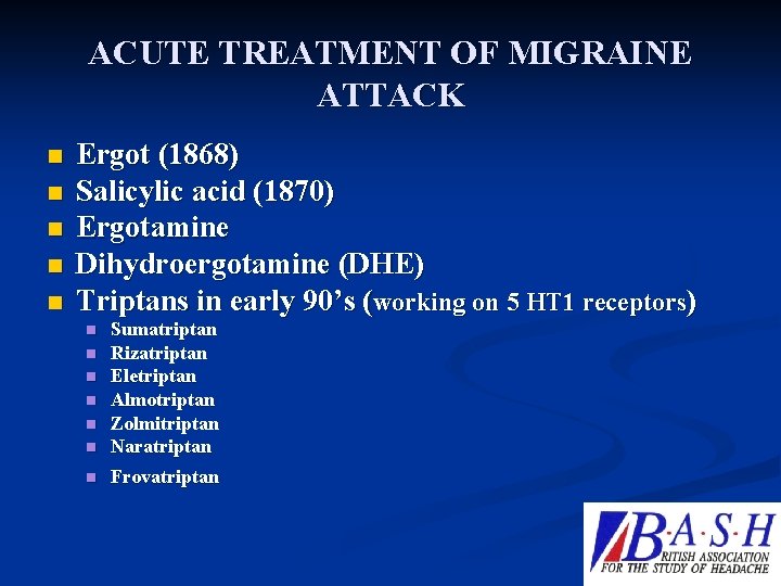 ACUTE TREATMENT OF MIGRAINE ATTACK n n n Ergot (1868) Salicylic acid (1870) Ergotamine