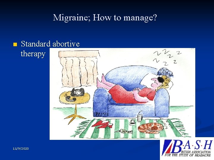 Migraine; How to manage? n Standard abortive therapy 11/9/2020 9 