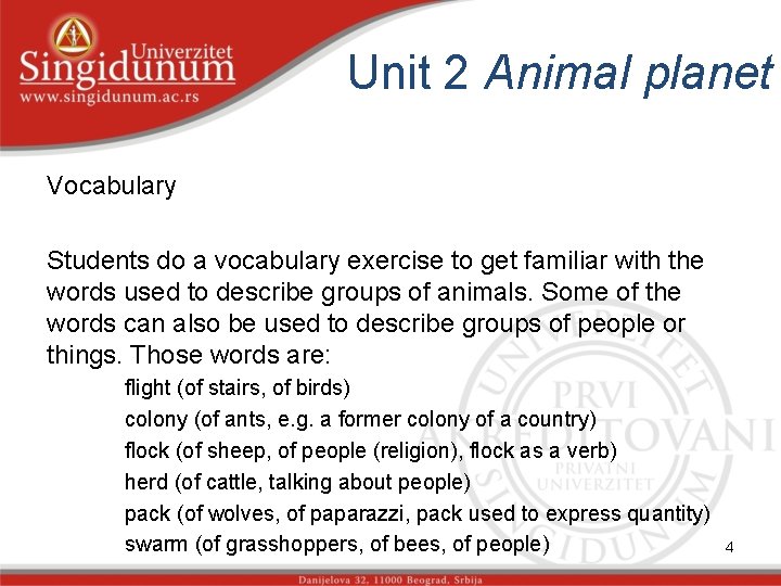 Unit 2 Animal planet Vocabulary Students do a vocabulary exercise to get familiar with