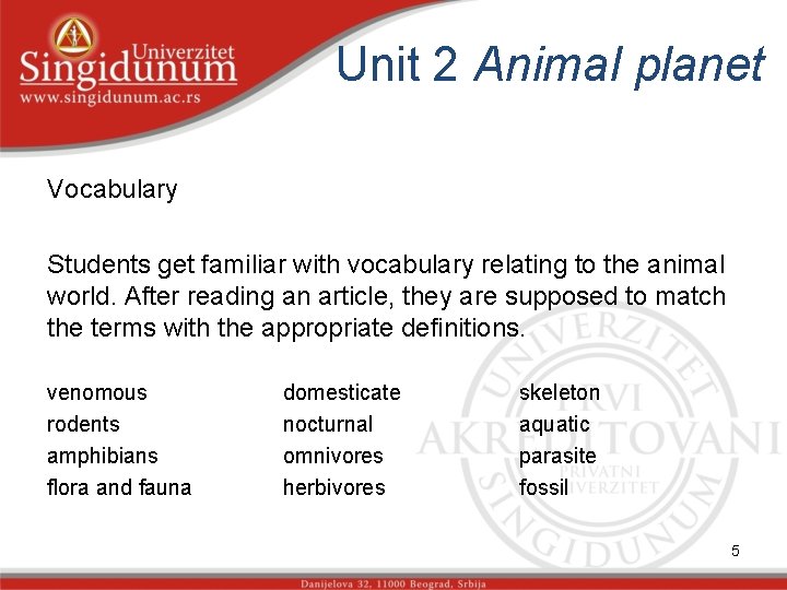Unit 2 Animal planet Vocabulary Students get familiar with vocabulary relating to the animal
