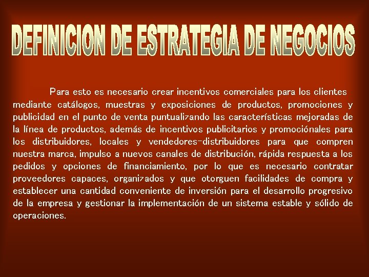 Para esto es necesario crear incentivos comerciales para los clientes mediante catálogos, muestras y