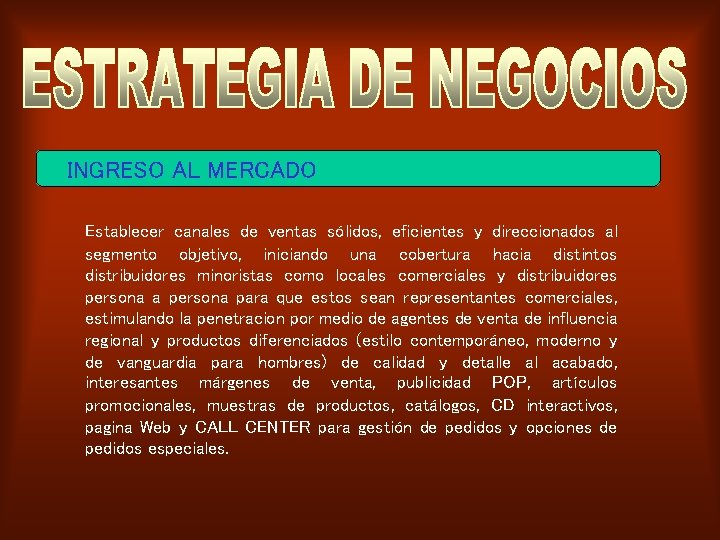 INGRESO AL MERCADO Establecer canales de ventas sólidos, eficientes y direccionados al segmento objetivo,