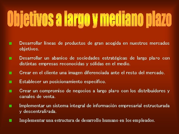 Desarrollar líneas de productos de gran acogida en nuestros mercados objetivos. Desarrollar un abanico
