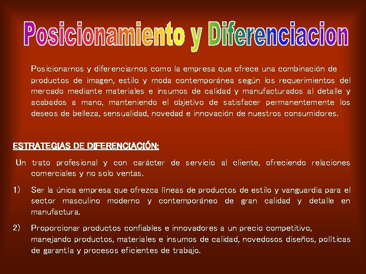 Posicionarnos y diferenciarnos como la empresa que ofrece una combinación de productos de imagen,