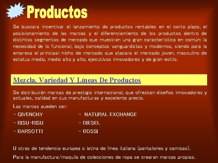 Se buscara incentivar el lanzamiento de productos rentables en el corto plazo, el posicionamiento