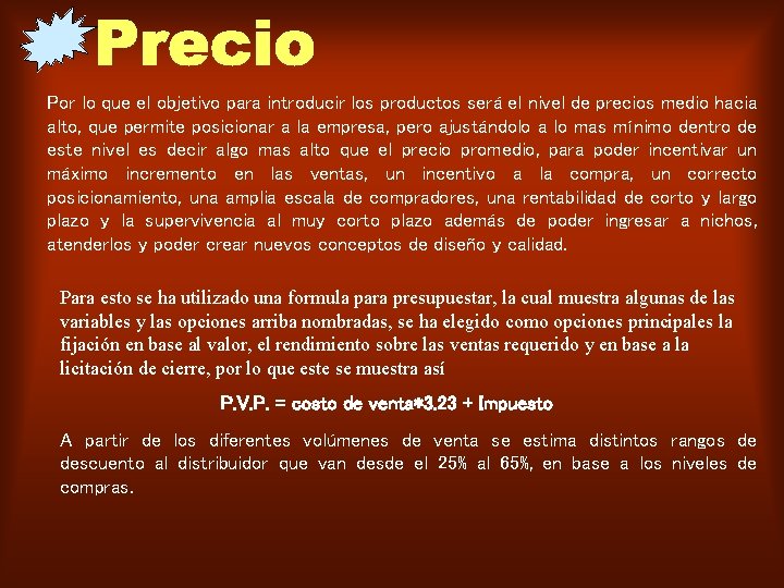 Por lo que el objetivo para introducir los productos será el nivel de precios