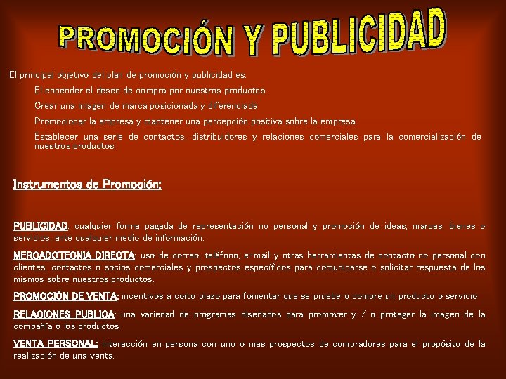 El principal objetivo del plan de promoción y publicidad es: El encender el deseo