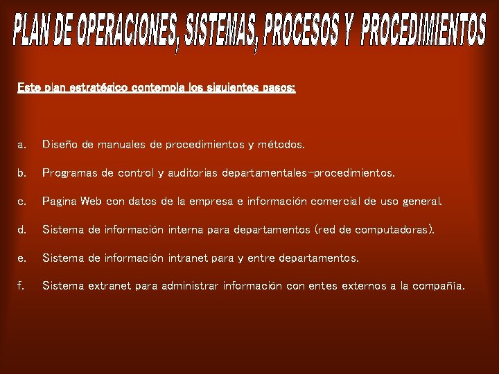 Este plan estratégico contempla los siguientes pasos: a. Diseño de manuales de procedimientos y
