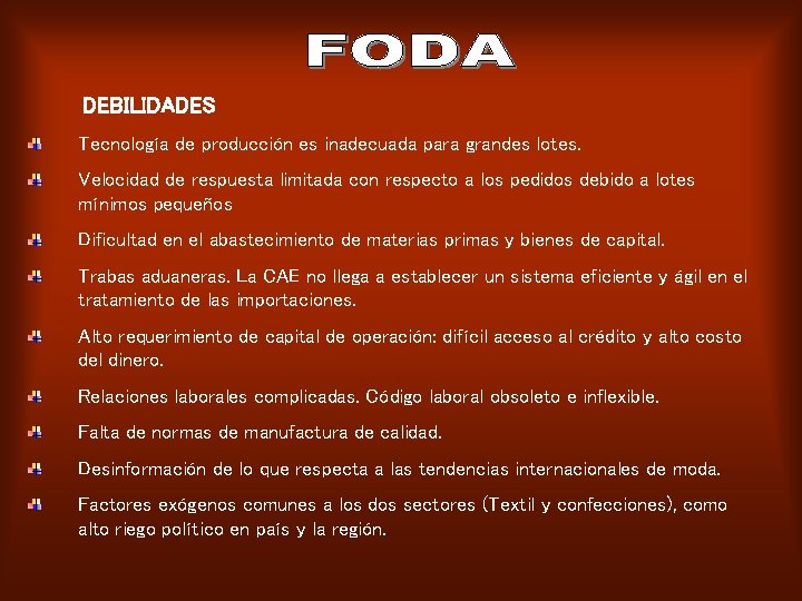 DEBILIDADES Tecnología de producción es inadecuada para grandes lotes. Velocidad de respuesta limitada con