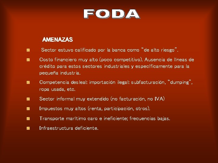 AMENAZAS Sector estuvo calificado por la banca como “de alto riesgo”. Costo financiero muy