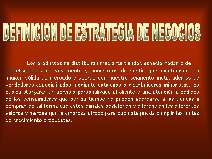 Los productos se distribuirán mediante tiendas especializadas o de departamentos de vestimenta y accesorios