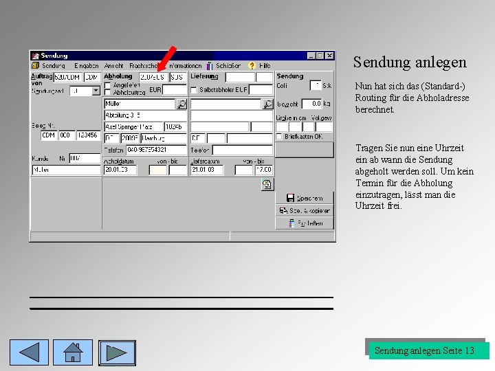 Sendung anlegen Nun hat sich das (Standard-) Routing für die Abholadresse berechnet. Tragen Sie