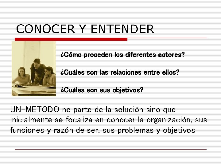 CONOCER Y ENTENDER ¿Cómo proceden los diferentes actores? ¿Cuáles son las relaciones entre ellos?