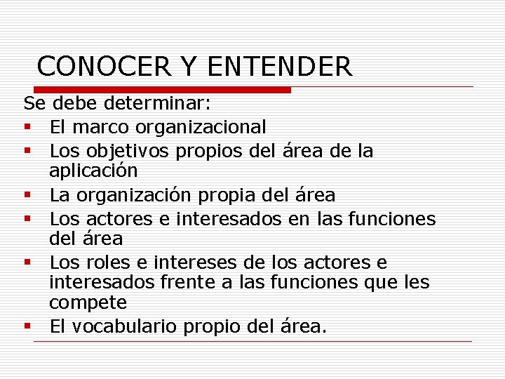 CONOCER Y ENTENDER Se debe determinar: § El marco organizacional § Los objetivos propios