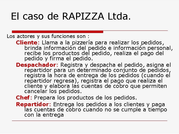 El caso de RAPIZZA Ltda. Los actores y sus funciones son : Cliente: Llama
