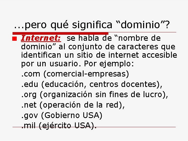 . . . pero qué significa “dominio”? Internet: se habla de “nombre de dominio”