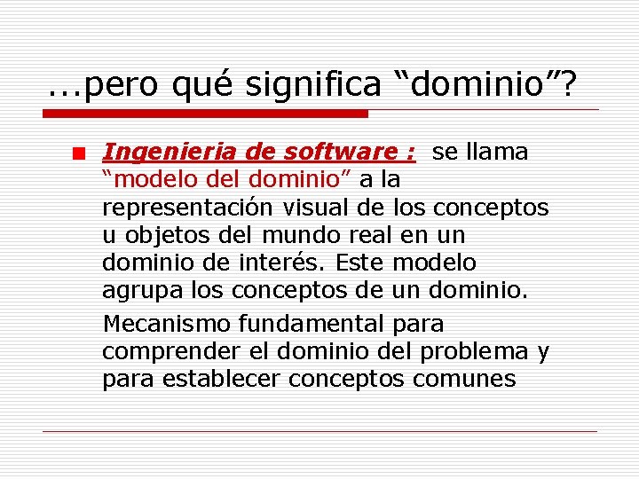 . . . pero qué significa “dominio”? Ingenieria de software : se llama “modelo