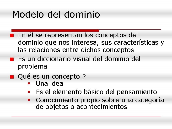 Modelo del dominio En él se representan los conceptos del dominio que nos interesa,