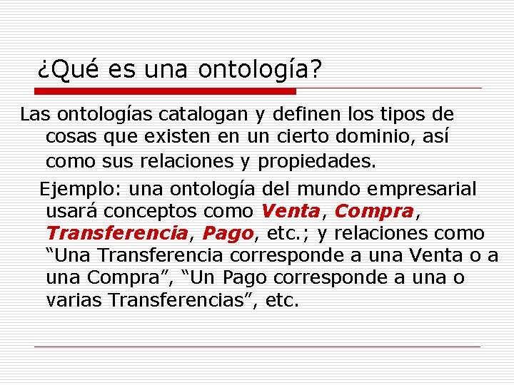 ¿Qué es una ontología? Las ontologías catalogan y definen los tipos de cosas que