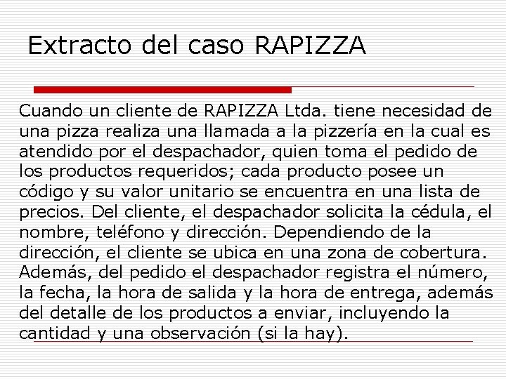 Extracto del caso RAPIZZA Cuando un cliente de RAPIZZA Ltda. tiene necesidad de una