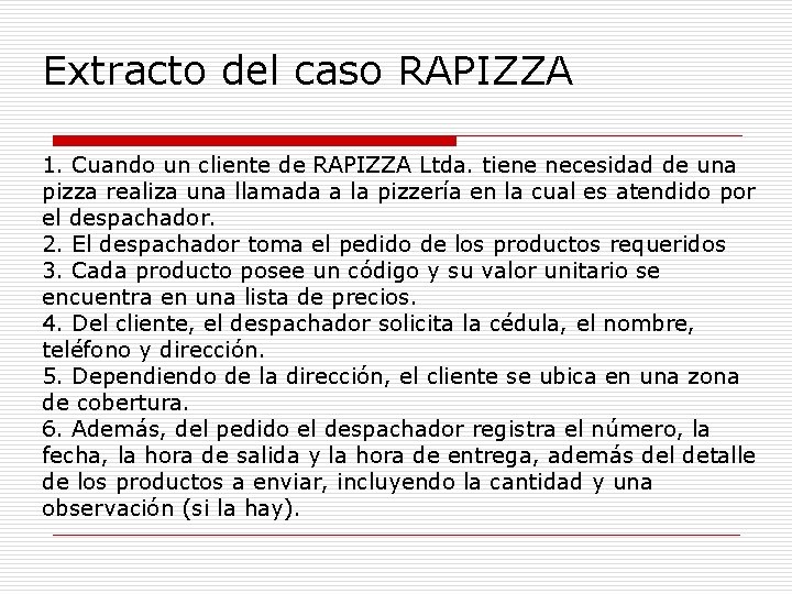 Extracto del caso RAPIZZA 1. Cuando un cliente de RAPIZZA Ltda. tiene necesidad de