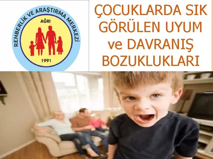 ÇOCUKLARDA SIK GÖRÜLEN UYUM ve DAVRANIŞ BOZUKLUKLARI 1 