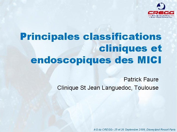 Principales classifications cliniques et endoscopiques des MICI Patrick Faure Clinique St Jean Languedoc, Toulouse