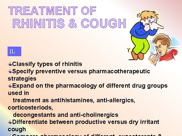 TREATMENT OF RHINITIS & COUGH IL Os Classify types of rhinitis Specify preventive versus