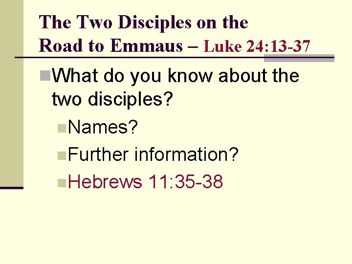 The Two Disciples on the Road to Emmaus – Luke 24: 13 -37 n.