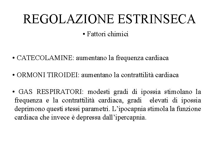 REGOLAZIONE ESTRINSECA • Fattori chimici • CATECOLAMINE: aumentano la frequenza cardiaca • ORMONI TIROIDEI: