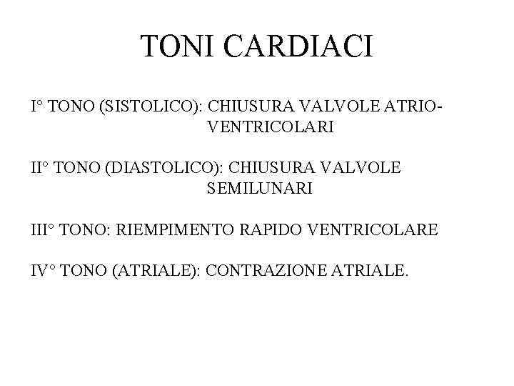 TONI CARDIACI I° TONO (SISTOLICO): CHIUSURA VALVOLE ATRIOVENTRICOLARI II° TONO (DIASTOLICO): CHIUSURA VALVOLE SEMILUNARI