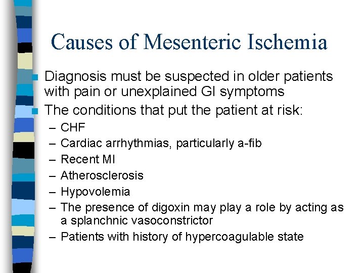 Causes of Mesenteric Ischemia n n Diagnosis must be suspected in older patients with