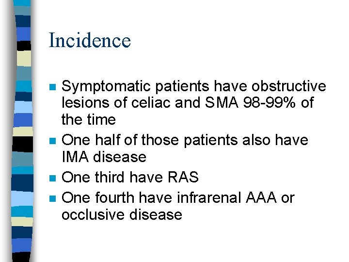 Incidence n n Symptomatic patients have obstructive lesions of celiac and SMA 98 -99%