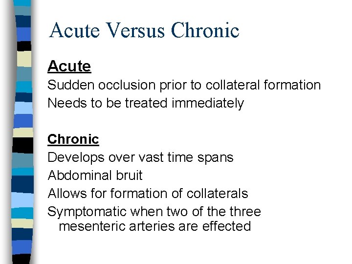 Acute Versus Chronic Acute Sudden occlusion prior to collateral formation Needs to be treated
