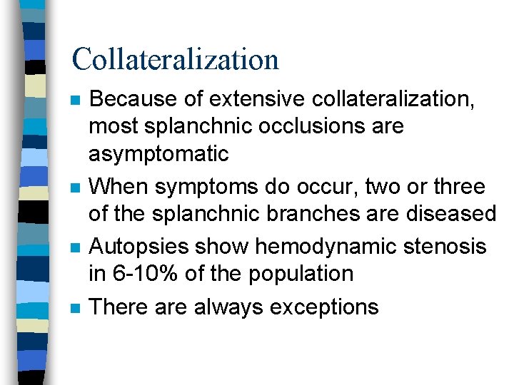 Collateralization n n Because of extensive collateralization, most splanchnic occlusions are asymptomatic When symptoms