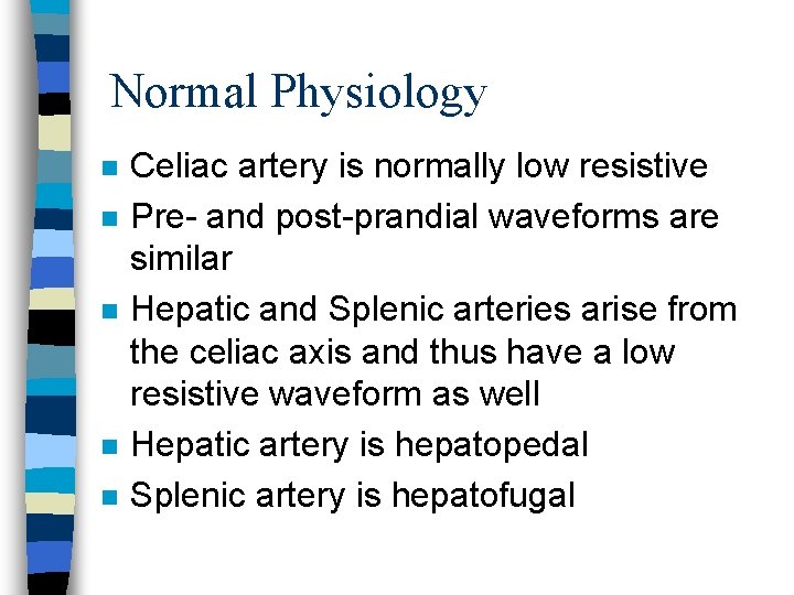 Normal Physiology n n n Celiac artery is normally low resistive Pre- and post-prandial