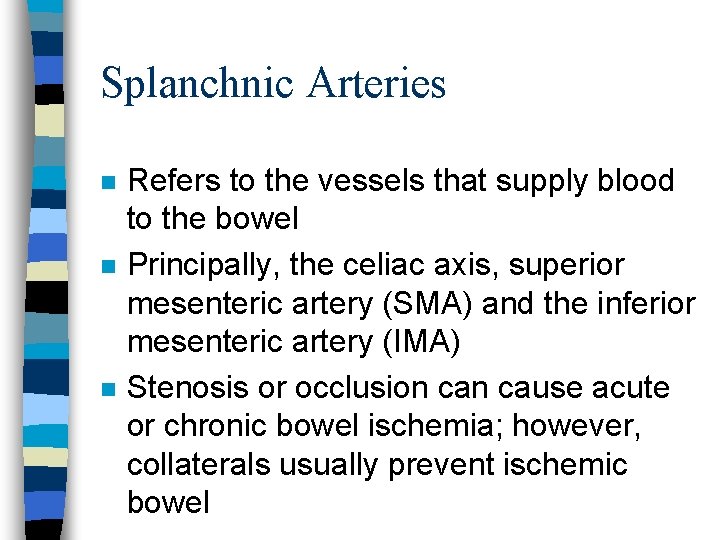 Splanchnic Arteries n n n Refers to the vessels that supply blood to the