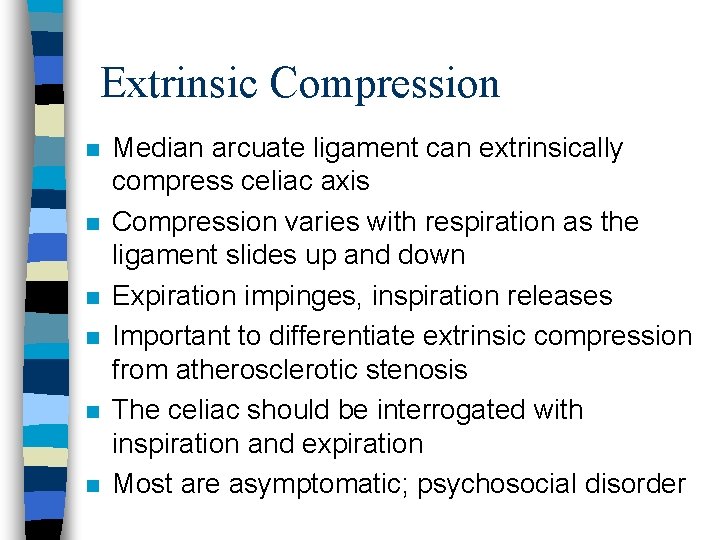 Extrinsic Compression n n n Median arcuate ligament can extrinsically compress celiac axis Compression