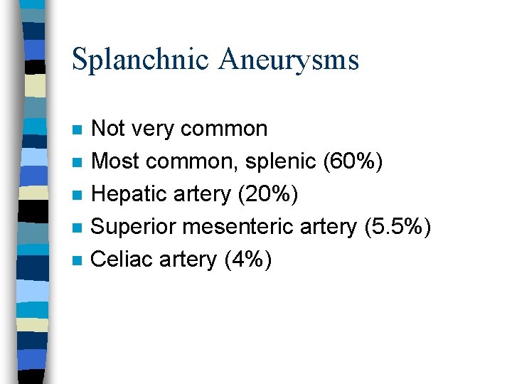 Splanchnic Aneurysms n n n Not very common Most common, splenic (60%) Hepatic artery
