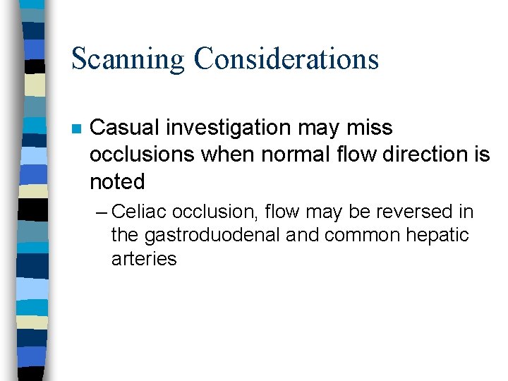 Scanning Considerations n Casual investigation may miss occlusions when normal flow direction is noted