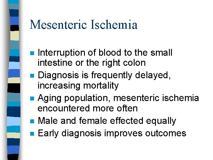 Mesenteric Ischemia n n n Interruption of blood to the small intestine or the
