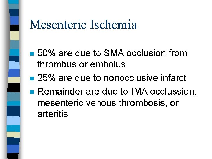 Mesenteric Ischemia n n n 50% are due to SMA occlusion from thrombus or