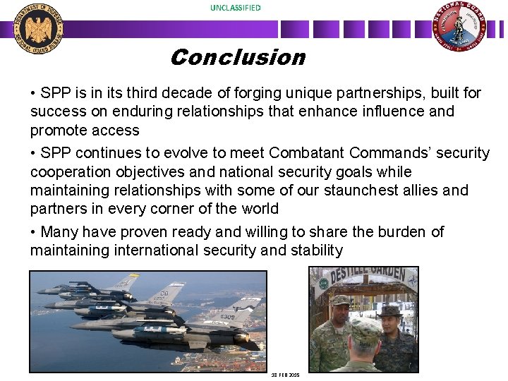 UNCLASSIFIED Conclusion • SPP is in its third decade of forging unique partnerships, built