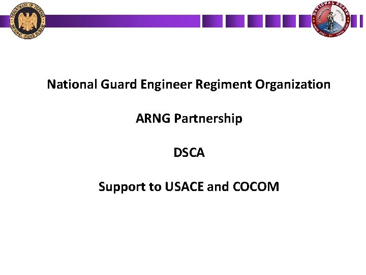 National Guard Engineer Regiment Organization ARNG Partnership DSCA Support to USACE and COCOM 