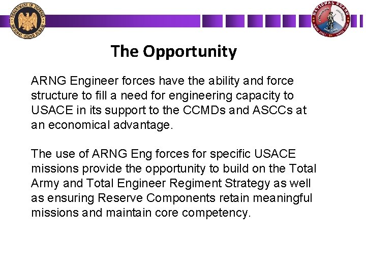 The Opportunity ARNG Engineer forces have the ability and force structure to fill a
