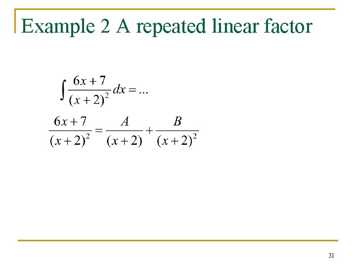 Example 2 A repeated linear factor 31 Example 2 A repeated linear factor 31